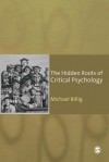 The Hidden Roots of Critical Psychology: Understanding the Impact of Locke, Shaftesbury and Reid - Michael Billig