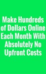 Make Hundreds of Dollars Online Each Month With Absolutely No Upfront Costs: Make Money Online - Tom Johnson