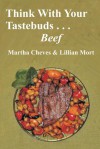 Think With Your Taste Buds: Beef - Martha A. Cheves, Lillian Mort