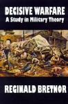 Decisive Warfare: A Study in Military Theory - Reginald Bretnor