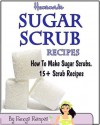 Homemade Sugar Scrub Recipes. How To Make Sugar Scrubs. 15+ Recipes (Pamper Yourself) - Roxy's Recipes, Stephanie Roper