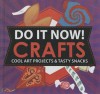 Do It Now!: Crafts: Cool Art Projects & Tasty Snacks - Sarah Hines Stephens, Bethany Mann