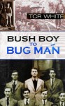 Bush Boy to Bug Man - T.C.R. White