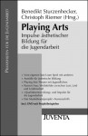 Playing arts : Impulse ästhetischer Bildung für die Jugendarbeit ; [inkl. DVD mit Projektbeispielen] - Benedikt Sturzenhecker