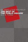 The Best of the Public Square: Book 3 - Richard John Neuhaus