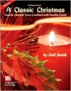 A Classic Christmas: Favorite Classical Tunes Combined with Familiar Carols - Gail Smith