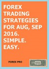 FOREX Trading Strategies For Aug, Sep 2016. Simple. Easy - Forex Pro