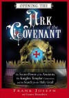 Opening the Ark of the Covenant: The Secret Power of the Ancients, the Knights Templar Connection, and the Search for the Holy Grail - Frank Joseph, Laura Beaudoin