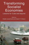 Transforming Socialist Economies: Lessons for Cuba and Beyond - Daniel P. Erikson, Shahid Javed Burki