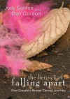 The Heroics of Falling Apart:One Couple's Breast Cancer Journey - Judy Gordon