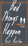 Bad Things Happen - Kris Bertin