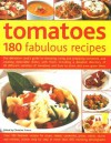 Tomatoes: 180 Fabulous Recipes - Christine France