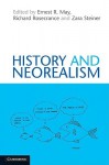 History and Neorealism - Ernest R. May, Richard N. Rosecrance, Zara Steiner