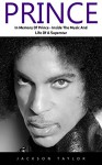 Prince: In Memory Of Prince - Inside The Music And Life Of A Superstar (Prince, Purple Rain, Music Legend) - Jackson Taylor