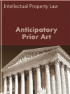 Anticipatory Prior Art: Contemporary Decisions (Intellectual Property Law Series) - LandMark Publications