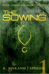 The Sowing: Episode One - K. Makansi