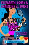 Secret of the Painted Lady: a Danger Cove Renovation Mystery - Christina A. Burke, Elizabeth Ashby Carr