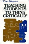 Teaching Students to Think Critically: A Guide for Faculty in All Disciplines - Chet Meyers