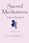 Sacred Meditations - Johann Gerhard, Gaylin R. Schmeling, Wade R. Johnston