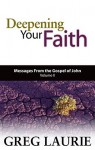 Deepening Your Faith: Messages from the Gospel of John, Volume II - Greg Laurie