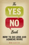 The Yes/No Book: How to Do Less and Achieve More - Mike Clayton