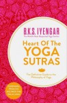 Heart of the Yoga Sutras: The Definitive Guide to the Philosophy of Yoga - B.K.S. Iyengar