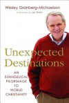 Unexpected Destinations: An Evangelical Pilgrimage to World Christianity - Wesley Granberg-Michaelson, Jim Wallis