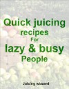 Quick juicing recipes for lazy and busy people - juicing wizzard