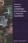 Chemical Engineer's Condensed Encyclopedia Of Process Equipment - Nicholas P. Cheremisinoff