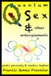 Quantum Sex & other entanglements - Francis James Franklin