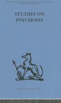 Studies on Psychosis: Descriptive, Psycho-Analytic and Psychological Aspects - Thomas Freeman