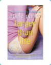 Larger than life - Adele Parks