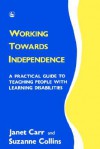 Working Towards Independence: A Practical Guide To Teaching People With Learning Disabilities - Janet Carr, Suzanne Collins