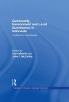 Community, Environment and Local Governance in Indonesia: Locating the commonweal (Routledge Contemporary Southeast Asia Series) - Carol Warren, John F. McCarthy