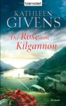 Die Rose von Kilgannon: Roman - Kathleen Givens, Katharina Volk