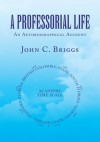 A PROFESSORIAL LIFE : An Autobiographical Account - John C. Briggs