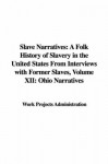 Slave Narratives: A Folk History of Slavery in the United States from Interviews with Former Slaves, Volume XII: Ohio Narratives - Work Projects Administration