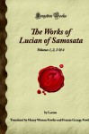 The Works of Lucian of Samosata: Volumes 1, 2, 3 & 4 (Forgotten Books) - Lucian