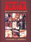 Hands-On Alaska: Art Activities for All Ages - Yvonne Y. Merrill