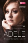 Adele. Dziewczyna, która rozkochała w sobie świat - Chas Newkey-Burden