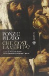 Ponzio Pilato: Che Cos'è La Verità?: Una Domanda Che Non Ha Ancora Risposta - Armando Torno