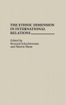 The Ethnic Dimension in International Relations - Bernard Schechterman