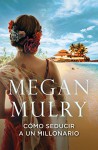 Amantes reales 3. Cómo seducir a un millonario - Megan Mulry