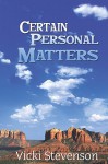 Certain Personal Matters - Vicki Stevenson