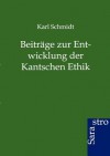 Beitr GE Zur Entwicklung Der Kantschen Ethik - Karl Schmidt