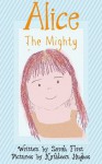 Alice the Mighty - Sarah First, Kathleen Hughes