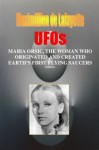 Volume I. UFOs: MARIA ORSIC, THE WOMAN WHO ORIGINATED AND CREATED EARTH'S FIRST UFOS (Extraterrestrial and Man-Made UFOs & Flying Saucers) - Maximillien de Lafayette