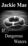 If...: Dangerous Waters - Jackie Mae