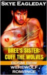 Bree's Sister: Cuff the Wolves (BDSM BBW Werewolf Romance) - Skye Eagleday