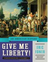 Give Me Liberty!: An American History - Eric Foner